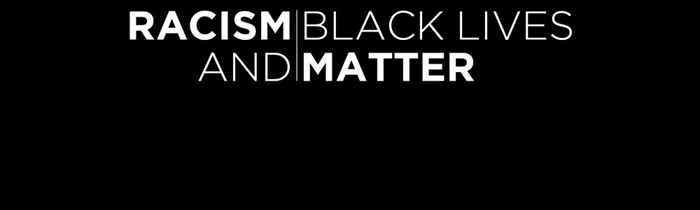 Black and white title that reads: Racism and Black Lives Matter
