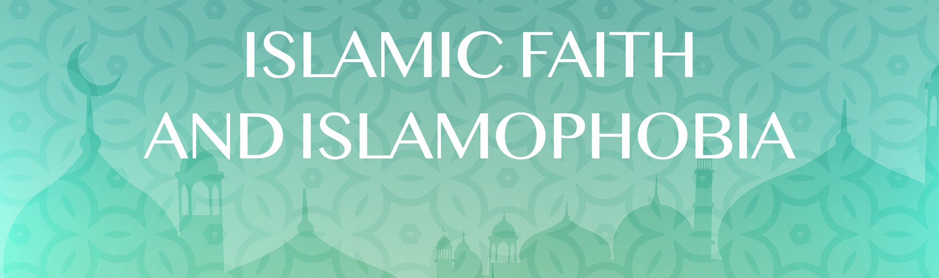 The Islamic Faith and Islamophobia